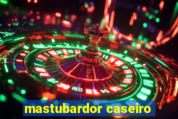 mastubardor caseiro